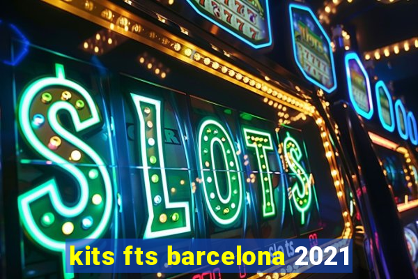 kits fts barcelona 2021